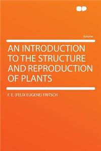 An Introduction to the Structure and Reproduction of Plants