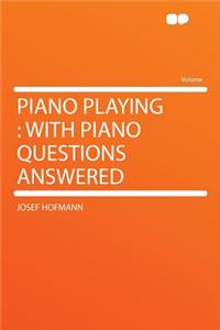 Piano Playing: With Piano Questions Answered