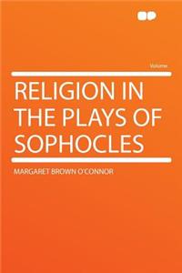 Religion in the Plays of Sophocles
