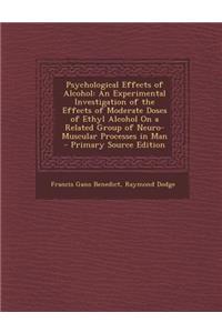 Psychological Effects of Alcohol: An Experimental Investigation of the Effects of Moderate Doses of Ethyl Alcohol on a Related Group of Neuro-Muscular Processes in Man