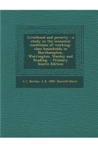 Livelihood and Poverty: A Study in the Economic Conditions of Working-Class Households in Northampton, Warrington, Stanley and Reading