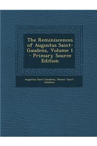The Reminiscences of Augustus Saint-Gaudens, Volume 1 - Primary Source Edition