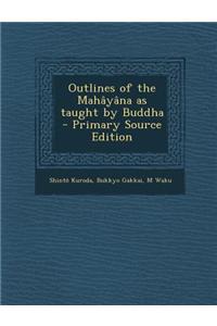 Outlines of the Mahayana as Taught by Buddha - Primary Source Edition