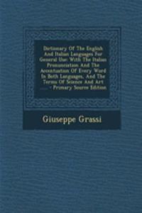 Dictionary of the English and Italian Languages for General Use: With the Italian Pronunciation and the Accentuation of Every Word in Both Languages, and the Terms of Science and Art ...... - Primary Source Edition