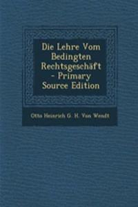 Die Lehre Vom Bedingten Rechtsgeschaft - Primary Source Edition