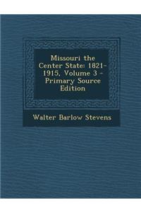 Missouri the Center State: 1821-1915, Volume 3