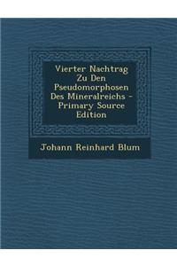 Vierter Nachtrag Zu Den Pseudomorphosen Des Mineralreichs