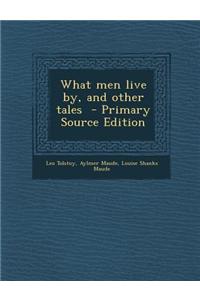 What Men Live By, and Other Tales