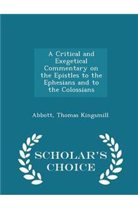 A Critical and Exegetical Commentary on the Epistles to the Ephesians and to the Colossians - Scholar's Choice Edition