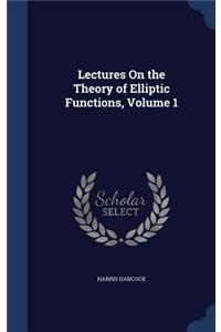 Lectures On the Theory of Elliptic Functions, Volume 1