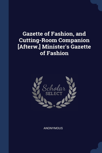 Gazette of Fashion, and Cutting-Room Companion [Afterw.] Minister's Gazette of Fashion