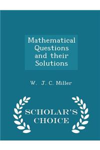 Mathematical Questions and Their Solutions - Scholar's Choice Edition