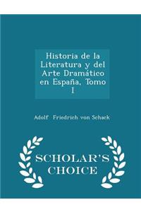 Historia de la Literatura Y del Arte Dramático En España, Tomo I - Scholar's Choice Edition