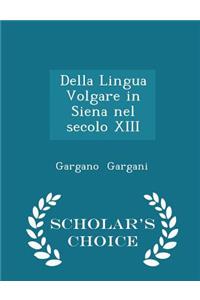 Della Lingua Volgare in Siena Nel Secolo XIII - Scholar's Choice Edition