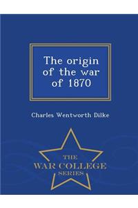 Origin of the War of 1870 - War College Series
