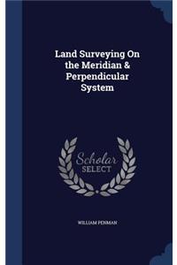 Land Surveying On the Meridian & Perpendicular System