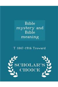 Bible Mystery and Bible Meaning - Scholar's Choice Edition