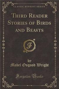 Third Reader Stories of Birds and Beasts (Classic Reprint)