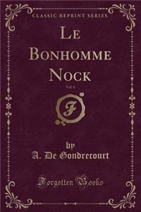 Le Bonhomme Nock, Vol. 6 (Classic Reprint)