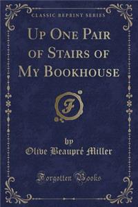 Up One Pair of Stairs of My Bookhouse (Classic Reprint)