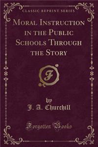 Moral Instruction in the Public Schools Through the Story (Classic Reprint)