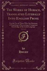 The Works of Horace, Translated Literally Into English Prose, Vol. 2 of 2