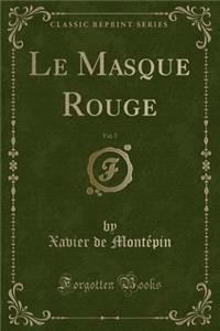 Le Masque Rouge, Vol. 5 (Classic Reprint)