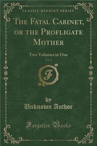 The Fatal Cabinet, or the Profligate Mother, Vol. 1