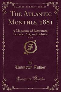 The Atlantic Monthly, 1881, Vol. 48