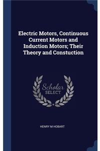 Electric Motors, Continuous Current Motors and Induction Motors; Their Theory and Constuction