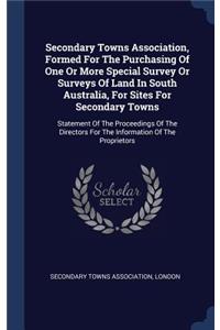 Secondary Towns Association, Formed For The Purchasing Of One Or More Special Survey Or Surveys Of Land In South Australia, For Sites For Secondary Towns