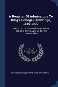 Register Of Admissions To King's College Cambridge, 1850-1900