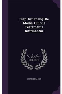 Disp. Iur. Inaug. de Modis, Quibus Testamenta Infirmantur