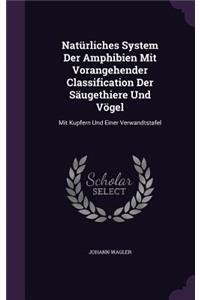 Natürliches System Der Amphibien Mit Vorangehender Classification Der Säugethiere Und Vögel