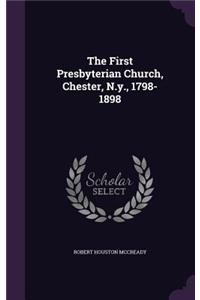 The First Presbyterian Church, Chester, N.y., 1798-1898