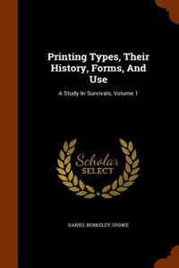 Printing Types, Their History, Forms, and Use