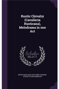 Rustic Chivalry (Cavalleria Rusticana), Melodrama in one Act
