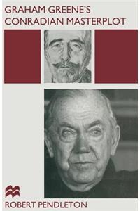 Graham Greene's Conradian Masterplot: The Arabesques of Influence