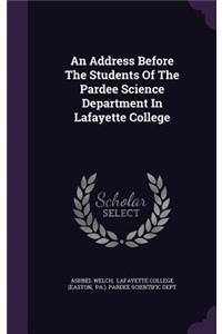 Address Before The Students Of The Pardee Science Department In Lafayette College