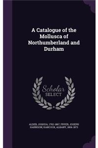 A Catalogue of the Mollusca of Northumberland and Durham