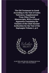 Old Testament in Greek According to the Text of Codex Vaticanus, Supplemented From Other Uncial Manuscripts, With a Critical Apparatus Containing the Variants of the Chief Ancient Authorities for the Text of the Septuagint Volume 1, pt.2