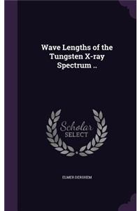 Wave Lengths of the Tungsten X-ray Spectrum ..