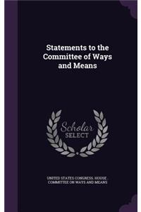Statements to the Committee of Ways and Means