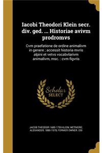 Iacobi Theodori Klein Secr. DIV. GED. ... Historiae Avivm Prodromvs