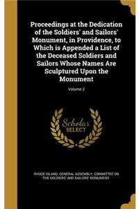 Proceedings at the Dedication of the Soldiers' and Sailors' Monument, in Providence, to Which Is Appended a List of the Deceased Soldiers and Sailors Whose Names Are Sculptured Upon the Monument; Volume 2