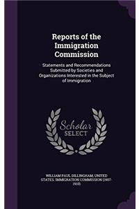 Reports of the Immigration Commission: Statements and Recommendations Submitted by Societies and Organizations Interested in the Subject of Immigratio