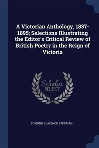 A Victorian Anthology, 1837-1895; Selections Illustrating the Editor's Critical Review of British Poetry in the Reign of Victoria