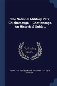 The National Military Park, Chickamauga -- Chattanooga. an Historical Guide ..