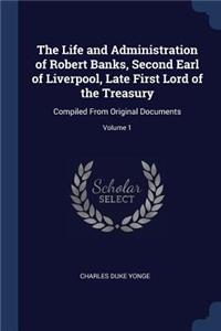The Life and Administration of Robert Banks, Second Earl of Liverpool, Late First Lord of the Treasury