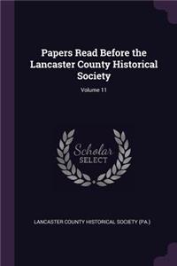 Papers Read Before the Lancaster County Historical Society; Volume 11